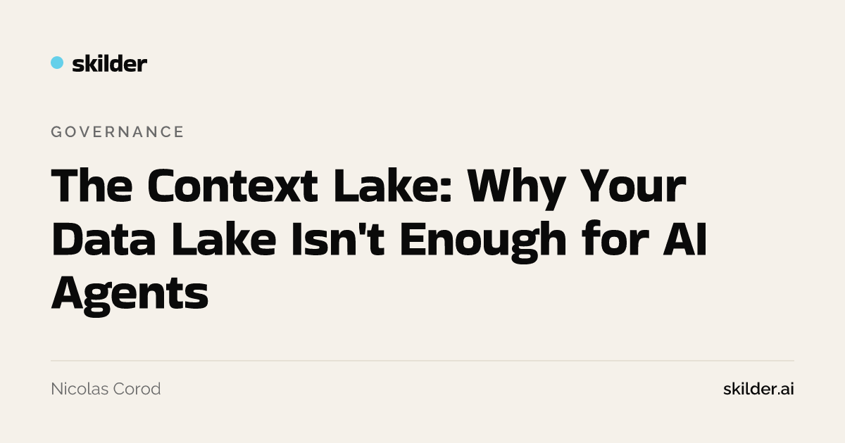 The Context Lake: Why Your Data Lake Isn't Enough for AI Agents · skilder